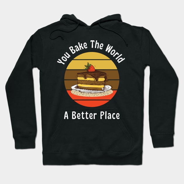 You bake the world, A better place || Bakery lover design Hoodie by TrendyEye